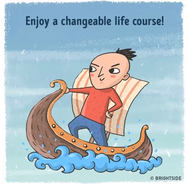 Giải pháp: Đừng cố kháng cự lại vòng quay tự nhiên của cuộc sống. Cuộc sống là chuyển động. Nó thay đổi và nhờ đó, nó mới trở nên thú vị. Hãy nghĩ về tất cả những thay đổi trong cuộc sống như những chuyến phiêu lưu kỳ thú. Đừng cố trì hoãn bất cứ quyết định quan trọng nào. Ảnh: Brightside.