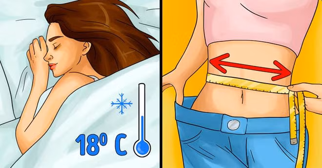 Nằm nhiệt độ lạnh: Các chuyên gia khuyên bạn nên giữ nhiệt độ phòng ngủ khoảng 18 độ C vào ban đêm để tăng cường trao đổi chất. Các nghiên cứu đã chỉ ra rằng môi trường mát kích hoạt các tế bào mỡ màu nâu, chịu trách nhiệm về khả năng điều chỉnh nhiệt. Khi bạn ngủ trong môi trường lạnh hoặc ngủ khỏa thân, cơ thể bắt đầu đốt cháy nhiều năng lượng hơn để duy trì nhiệt. Đây là lý do bạn có thể thấy mình thon thả hơn vào buổi sáng.