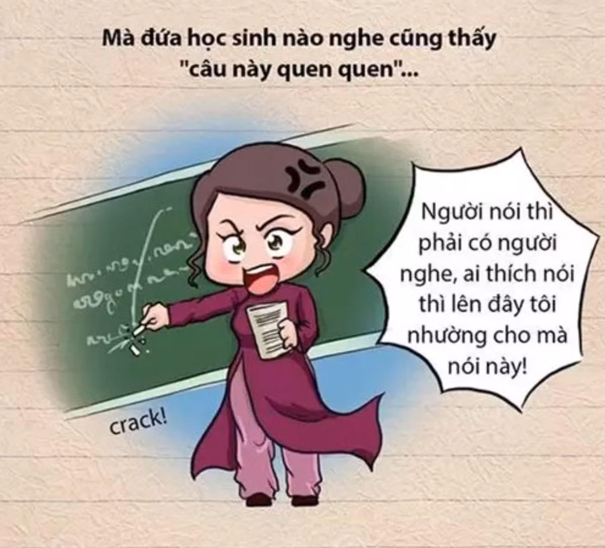 "Người nói phải có người nghe, mời anh A, chị B lên nói thay tôi. Tôi cho nói mà không nói thì 0 điểm" là câu nói gây ám ảnh nhất trong danh sách những câu nói bất hủ của thầy cô.