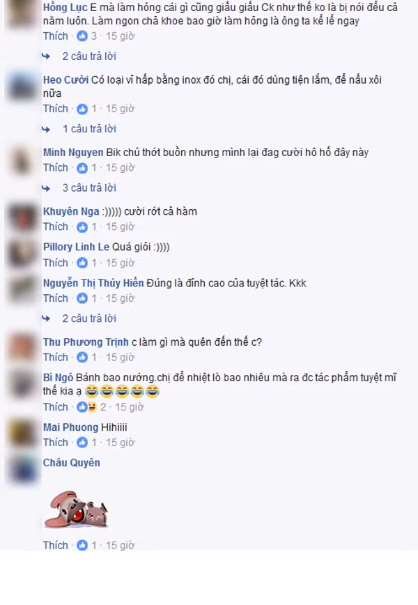 Cũng từ câu chuyện này, nhiều chị em còn bật mí những bí mật thú vị về những lần nấu ăn hỏng của mình. Facebooker H.L chia sẻ: 'Em mà làm hỏng cái gì cũng giấu chồng, không là bị nói đểu cả năm luôn. Làm ngon ổng chả khoe bao giờ làm hỏng là ông ta kể lể ngay.' 'Y chang em, bữa em hấp bánh flan hậu trường còn kinh khủng hơn thế này nhiều!', Facebooker A.Thi chia sẻ. Một người khác còn vui tính bình luận: 'Chúc mừng bạn đã dậy thì thành công. Nhìn thành quả là biết bạn đã làm mẹ!'.