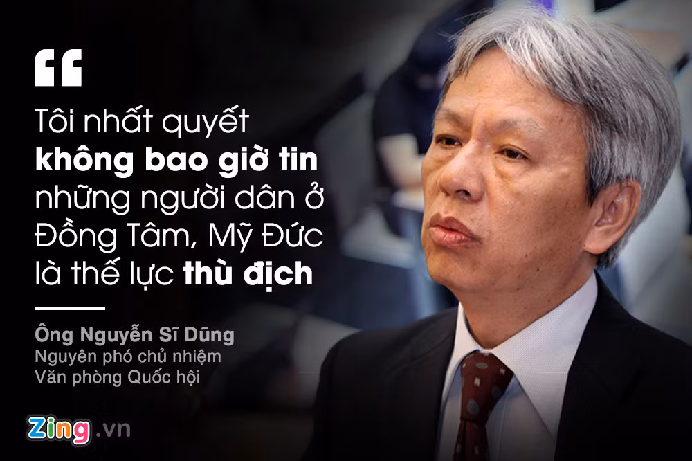 Sau khi sự kiện Đồng Tâm nổ ra, tiến sĩ Nguyễn Sĩ Dũng khẳng định niềm tin của mình với người dân Đồng Tâm, Mỹ Đức, Hà Nội. Tiến sĩ Dũng đánh giá, sự cục cằn, thô bạo của những người nông dân này chỉ là lớp vỏ bên ngoài. Đằng sau lớp vỏ đó là những tâm hồn rất dễ bị tổn thương, là những nỗi niềm chất chứa không có cách gì giãi bày cho hết.