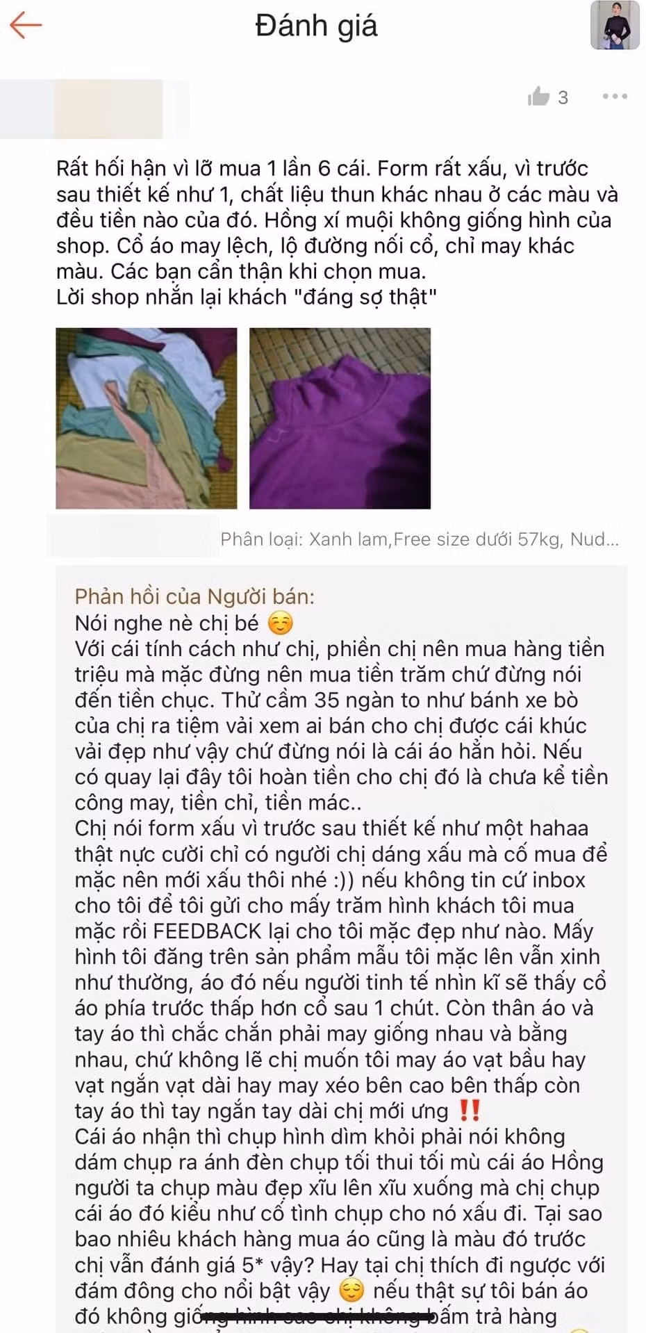 Mới đây trên MXH lại tiếp tục xuất hiện màn khẩu chiến giữa khách và chủ shop online khiến netizen lắc đầu ngán ngẩm. Cụ thể, một vị khách đã phàn nàn về chất lượng sản phẩm như: form áo xấu, màu không giống như hình, may lệch, chỉ may khác màu...trên ứng dụng đặt hàng.