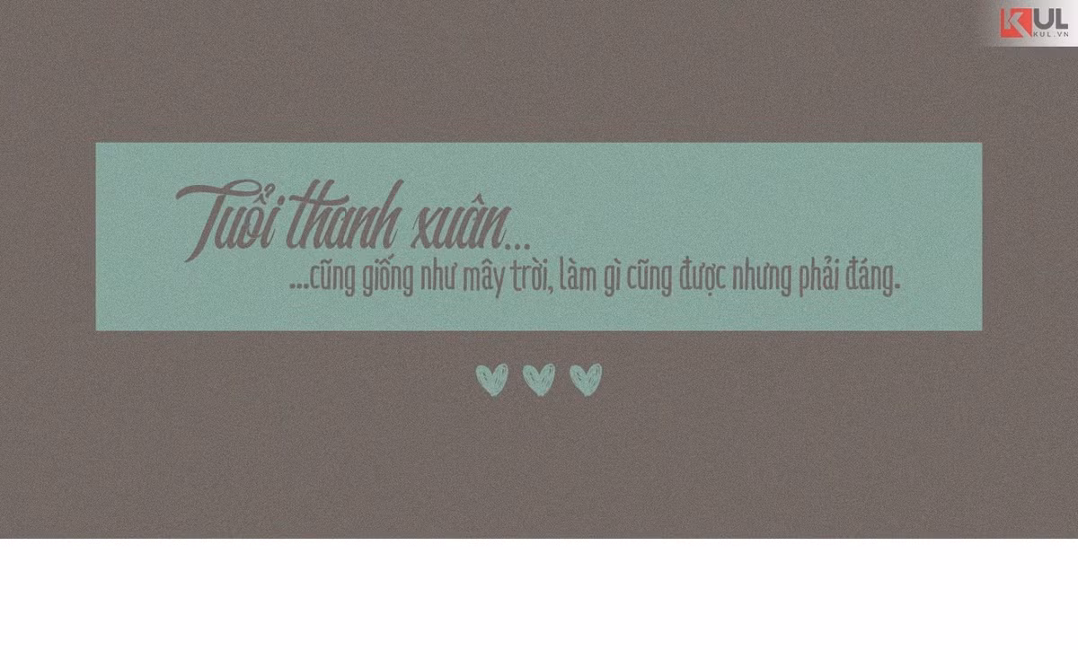 Hãy sống thật xứng đáng để những tháng ngày thanh xuân không trở nên lãng phí.